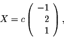\begin{displaymath}X = c \left(\begin{array}{rrr}
-1\\
2\\
1 \\
\end{array}\right),\end{displaymath}