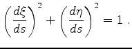 $\displaystyle \left(\frac{d\xi}{ds}\right)^2+\left(\frac{d\eta}{ds}\right)^2=1~.
$