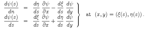 $\displaystyle \left. \begin{array}{ccl} \displaystyle \frac{d\psi (s)}{dn} &= &...
...\frac{d\psi}{dy} \end{array} \right\}~~\textrm{at}~~(x,y)=(\xi(s) ,\eta(s) )\,.$