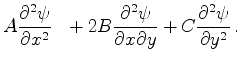 $\displaystyle A\frac{\partial^2\psi}{\partial x^2}~~ + 2B\frac{\partial^2\psi}
{\partial x\partial y} +C\frac{\partial^2\psi}{\partial y^2}\,.$