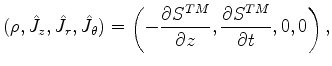 $\displaystyle (\rho,\hat J_z,\hat J_r,\hat J_\theta)=\left( -\frac{\partial S^{TM}}{\partial z}, \frac{\partial S^{TM}}{\partial t},0,0 \right),$
