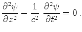 $\displaystyle \frac{\partial^2\psi}{\partial z^2} - \frac{1}{c^2}~\frac{\partial^2\psi}
{\partial t^2} = 0\,.
$