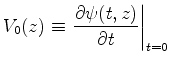 $\displaystyle V_0(z) \equiv \left.\frac{\partial\psi (t,z)}{\partial t}\right\vert _{t=0}$