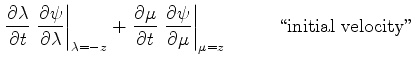 $\displaystyle \left.\frac{\partial
\lambda}{\partial t}~\frac{\partial\psi}{\pa...
...al\psi}{\partial\mu}
\right\vert _{\mu =z}~~\qquad\textrm{\lq\lq initial~velocity''}$