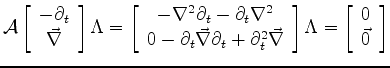 $\displaystyle \mathcal{A} \left[ \begin{array}{c} -\partial_t\\ \vec \nabla \en...
...d{array} \right]\Lambda =\left[ \begin{array}{c} 0\\ \vec 0 \end{array} \right]$