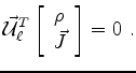 $\displaystyle \vec {\mathcal{U}}_\ell^T
\left[
\begin{array}{c}
\rho\\
\vec J
\end{array}
\right]=0~.
$