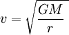 \ v = \sqrt{\frac{GM} {r}\ }