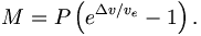  M = P \left(e^{\Delta v/v_e}-1\right).