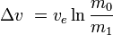 \Delta v\ = v_e \ln \frac {m_0} {m_1}