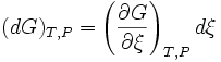 (dG)_{T,P} = \left( \frac{\partial G}{\partial \xi}\right)_{T,P} d\xi\,