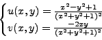 \begin{displaymath}\begin{cases}u(x,y)= \frac {x^2-y^2+1}{(x^2+y^2+1)^2}\ v(x,y)= \frac {-2xy}{(x^2+y^2+1)^2} \end{cases}\end{displaymath}