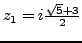 $ z_1=i\frac {\sqrt{5}+3}{2}$