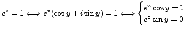 $\displaystyle e^z=1 \Longleftrightarrow e^x(\cos y + i \sin y )=1 \Longleftrightarrow \begin{cases}e^x \cos y = 1 \ e^x \sin y=0 \end{cases}$