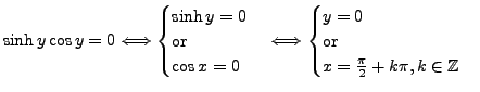 $\displaystyle \sinh y \cos y =0 \Longleftrightarrow \begin{cases}\sinh y =0 \ ...
...ases}y=0 \ \text{or} \ x=\frac {\pi }{2} + k \pi, k \in \mathbb{Z}\end{cases}$