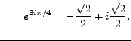 $\displaystyle \qquad e^{3i \pi /4}=-\frac {\sqrt{2}}{2}+i\frac {\sqrt{2}}{2}.$