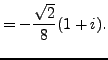 $\displaystyle =-\frac {\sqrt{2}}{8}(1+i).$