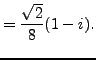 $\displaystyle = \frac {\sqrt{2}}{8}(1-i).$