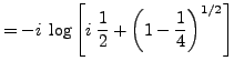 $\displaystyle = -i \; \log \left[ i \; \frac 12 + \left( 1-\frac 14 \right)^{1/2} \right]$