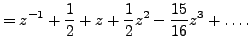 $\displaystyle =z^{-1} + \frac 12 +z +\frac 12 z^2 -\frac {15}{16}z^3 + \dots .$