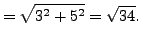 $\displaystyle = \sqrt{3^2+5^2}=\sqrt{34}.$