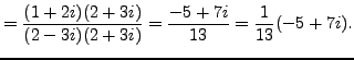 $\displaystyle =\frac {(1+2i)(2+3i)}{(2-3i)(2+3i)}=\frac {-5+7i}{13}=\frac {1}{13}(-5+7i).$
