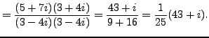 $\displaystyle =\frac {(5+7i)(3+4i)}{(3-4i)(3-4i)}=\frac {43+i}{9+16}=\frac {1}{25}(43+i).$