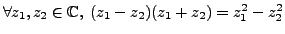 $ \forall z_1, z_2 \in \mathbb{C}, \; (z_1-z_2)(z_1+z_2)=z_1^2-z_2^2$