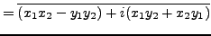 $\displaystyle =\overline{(x_1x_2-y_1y_2)+i(x_1y_2+x_2y_1)}$