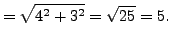 $\displaystyle = \sqrt {4^2+3^2}=\sqrt{25}=5.$