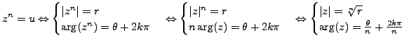 $\displaystyle z^n=u \Leftrightarrow \begin{cases}\vert z^n\vert=r \ \operatorn...
...eratorname{arg}\nolimits (z)= \frac {\theta}{n} + \frac {2k \pi}{n} \end{cases}$