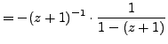 $\displaystyle = - (z+1)^{-1} \cdot \frac {1}{1-(z+1)}$