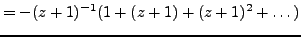 $\displaystyle = - (z+1)^{-1} ( 1 + (z+1) + (z+1)^2 + \dots )$