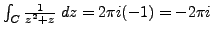 $ \int_C \frac {1}{z^2+z} \; dz = 2 \pi i (-1) = -2 \pi i$