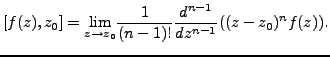 $\displaystyle [f(z),z_0]= \underset{z \rightarrow z_0}{\text{lim}} \frac {1}{(n-1)!} \frac {d^{n-1}}{dz^{n-1}}((z-z_0)^nf(z)).$