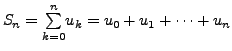 $ S_n=\underset{k=0}{\overset{n}{\sum}} u_k = u_0+u_1 + \dots + u_n$