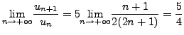 $\displaystyle \underset{n \rightarrow + \infty }{\text{lim}} \frac {u_{n+1}}{u_...
... \underset{n \rightarrow + \infty }{\text{lim}} \frac {n+1}{2(2n+1)} = \frac 54$