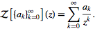  Z[{a_k}_(k=0)^infty](z)=sum_(k=0)^infty(a_k)/(z^k). 